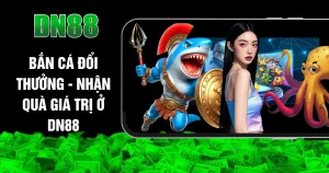 Bắn Cá Đổi Thưởng - Nhận Quà Giá Trị Ở DN88