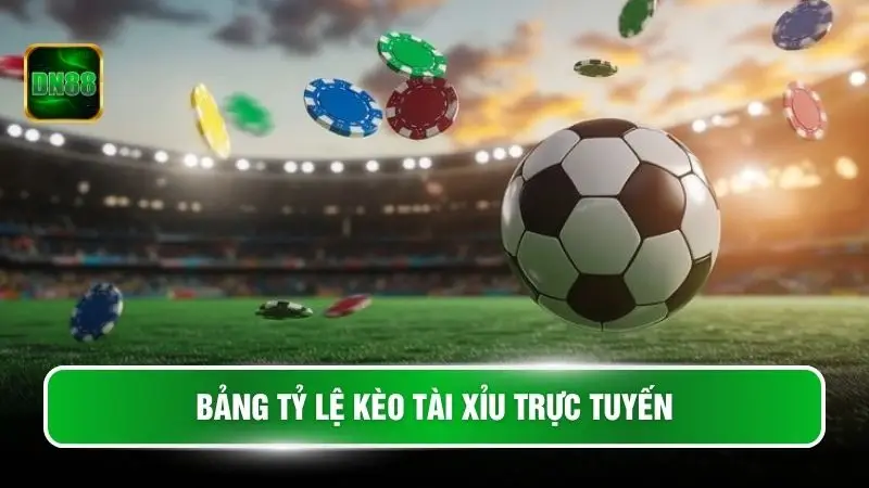 Bảng tỷ lệ kèo Tài Xỉu trực tuyến