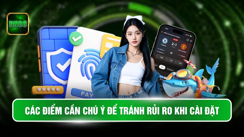 Các điểm cần chú ý để tránh rủi ro khi cài đặt