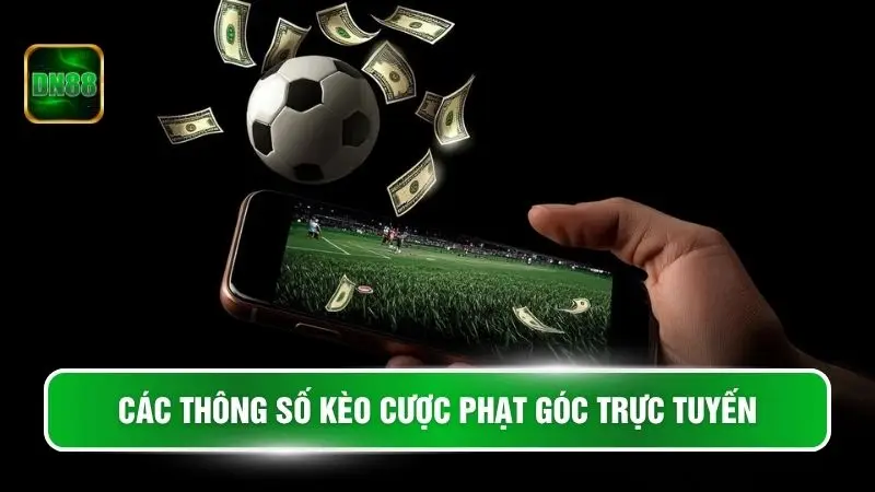 Các thông số kèo cược phạt góc trực tuyến