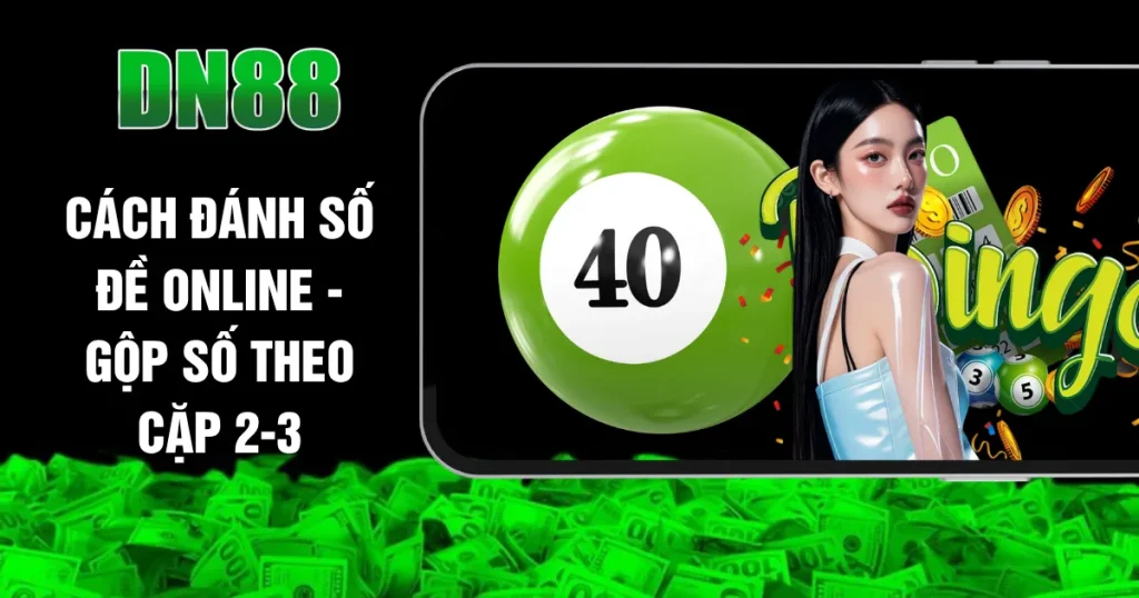 Cách Đánh Số Đề Online - Gộp Số Theo Cặp 2-3