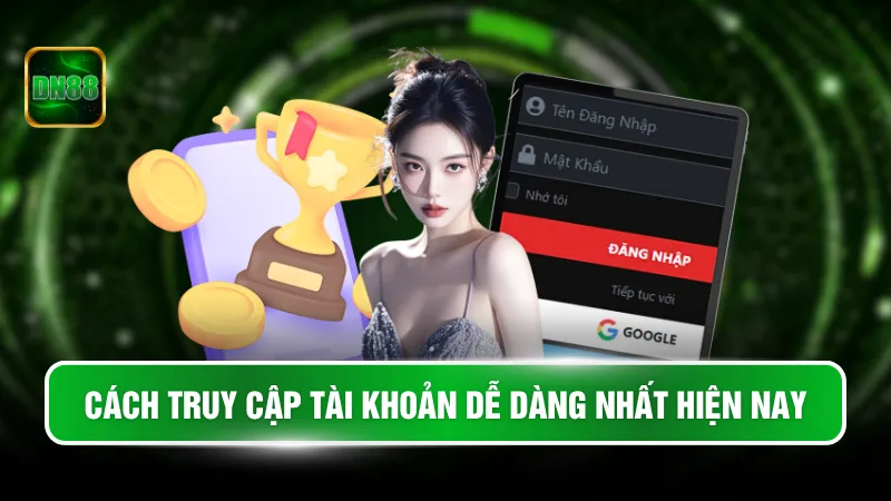 Cách truy cập tài khoản dễ dàng nhất hiện nay