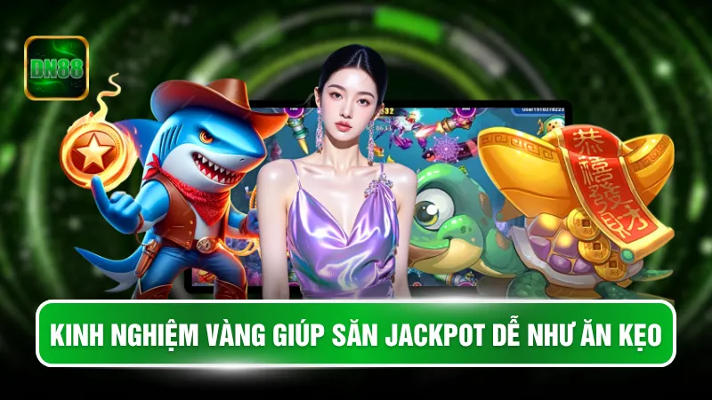 Kinh nghiệm vàng giúp săn jackpot dễ như ăn kẹo