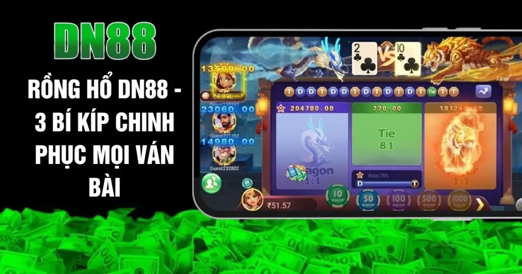 Rồng Hổ DN88 - 3 Bí Kíp Chinh Phục Mọi Ván Bài