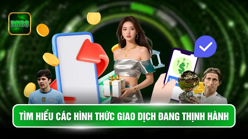 Tìm hiểu các hình thức giao dịch đang thịnh hành 