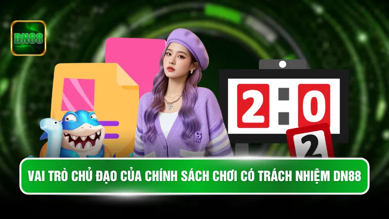 Vai trò chủ đạo của chính sách chơi có trách nhiệm DN88