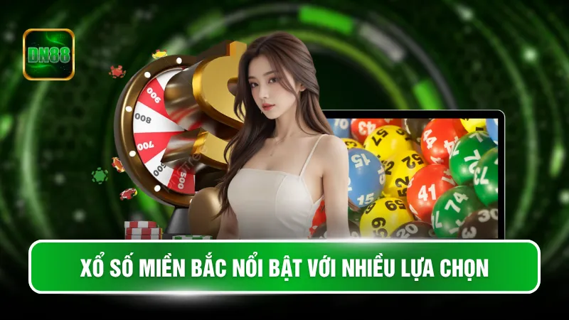 Xổ số miền Bắc nổi bật với nhiều lựa chọn